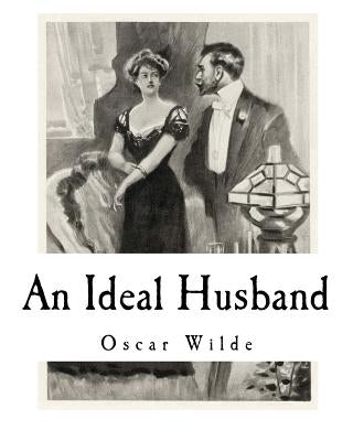 An Ideal Husband: A Play by Wilde, Oscar