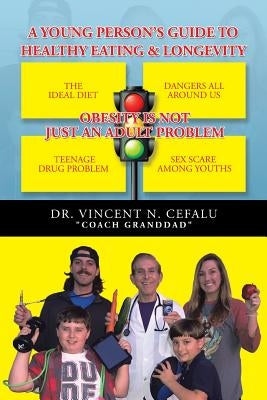 A Young Person's Guide to Healthy Eating & Longevity by Cefalu, Vincent N.