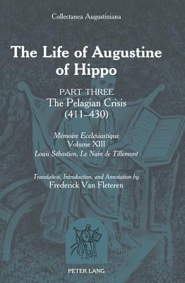 The Life of Augustine of Hippo: Part Three: The Pelagian Crisis (411-430) by Van Fleteren, Frederick