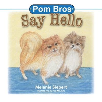 Pom Bros: Say Hello by Siebert, Melanie