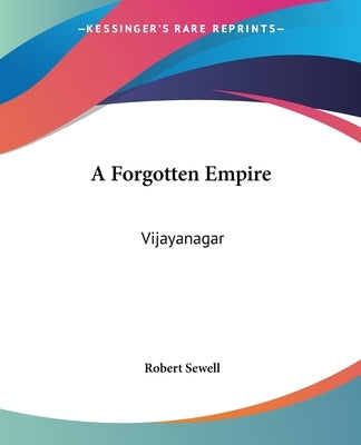 A Forgotten Empire: Vijayanagar by Sewell, Robert