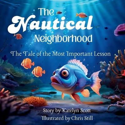 The Nautical Neighborhood: The Tale of the Most Important Lesson by Scott, Katelyn
