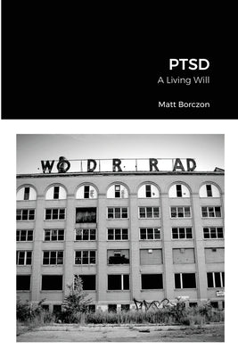 Ptsd: A Living Will by Borczon, Matt