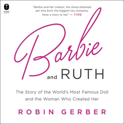 Barbie and Ruth: The Story of the World's Most Famous Doll and the Woman Who Created Her by Gerber, Robin