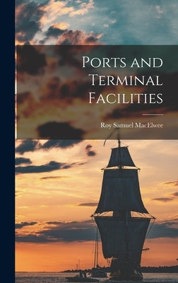 Ports and Terminal Facilities by Macelwee, Roy Samuel