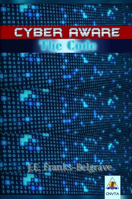 Cyber Aware: The Code by Franks-Belgrave, J. E.