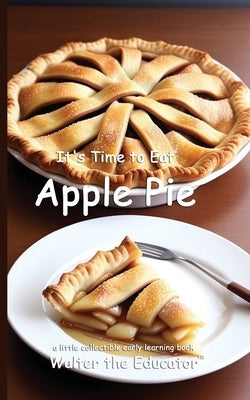 It's Time to Eat Apple Pie by Walter the Educator