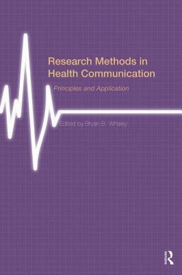 Research Methods in Health Communication: Principles and Application by Whaley, Bryan B.