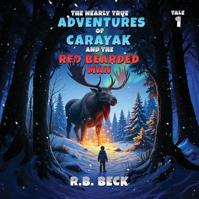 The Nearly True Adventures of Carayak and the Red Bearded Man by Beck, R. B.