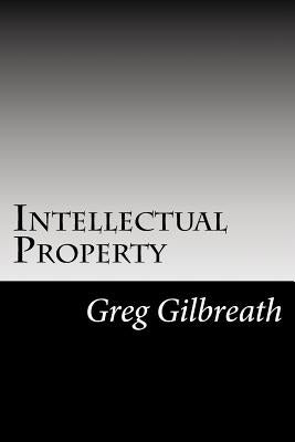 Intellectual Property: the information age and the rise of a new idol by Gilbreath, Greg