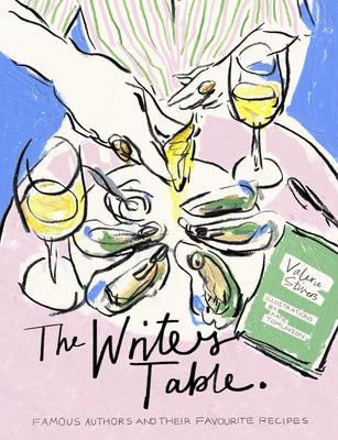 The Writer's Table: Famous Authors and Their Favourite Recipes by Stivers, Valerie