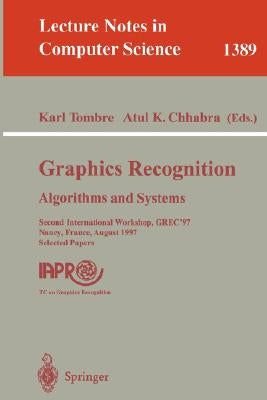 Graphics Recognition: Algorithms and Systems: Second International Workshop, Grec'97, Nancy, France, August 22-23, 1997, Selected Papers by Tombre, Karl