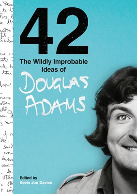 42: The Wildly Improbable Ideas of Douglas Adams by Davies, Kevin Jon