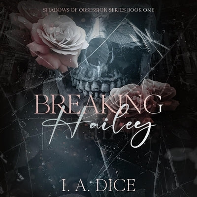 Breaking Hailey by Dice, I. A.