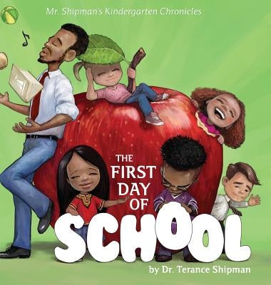 Mr. Shipman's Kindergarten Chronicles: The First Day of School by Shipman, Terance