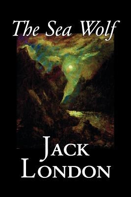 The Sea Wolf by Jack London, Fiction, Classics, Sea Stories by London, Jack