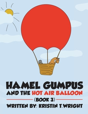Hamel Gumpus and the Hot Air Balloon by Wright, Kristen T.