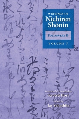 Writings of Nichiren Shonin Followers II: Volume 7 by Hori, Kyotsu