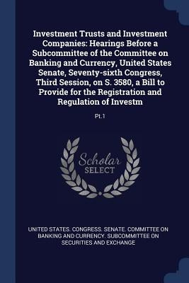 Investment Trusts and Investment Companies: Hearings Before a Subcommittee of the Committee on Banking and Currency, United States Senate, Seventy-six by United States Congress Senate Committ