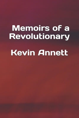 Memoirs of a Revolutionary by Annett, Kevin