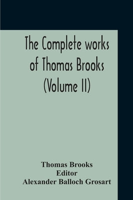 The Complete Works Of Thomas Brooks (Volume II) by Brooks, Thomas