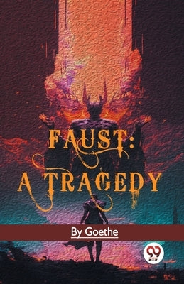 Faust: A Tragedy by Goethe