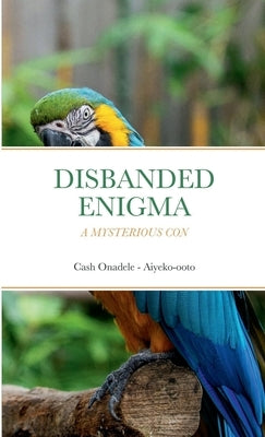Disbanded Enigma: A Mysterious Con by Onadele, Cash