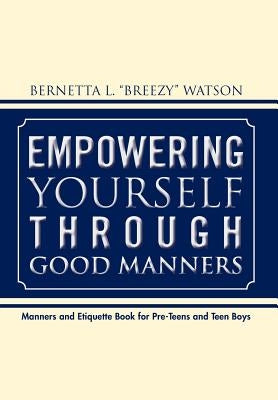 Empowering Yourself Through Good Manners: For Pre-Teen and Teen Boys by Ferguson, Alexis