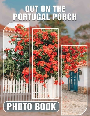 Out on The Portugal Porch Photo Book: Explore 40 Beautiful Images Capturing Portugal's Scenic Views For Memory-Making by Evans, William