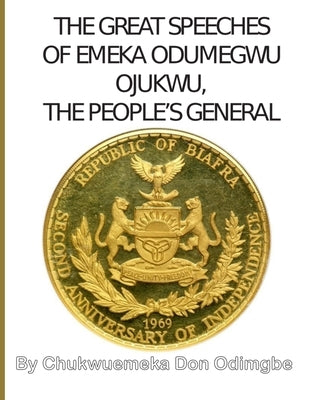 The Great Speeches Of Odumegwu Emeka Ojukwu: The People's General by Odimgbe, Emeka Don