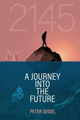 2145: A Journey Into the Future by Seidel, Peter