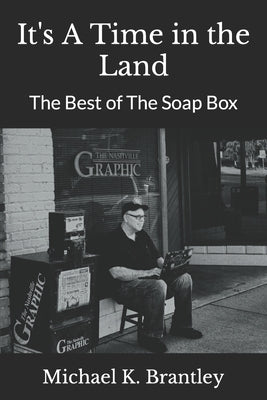 It's A Time in the Land: The Best of The Soap Box by Brantley, Michael K.
