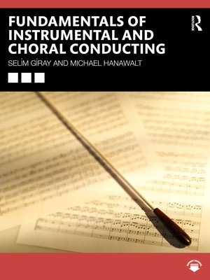 Fundamentals of Instrumental and Choral Conducting by Giray, Selim