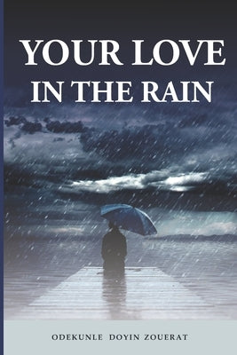 Your Love in the Rain by Zouerat, Odekunle Doyin