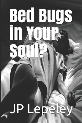 Bed Bugs in Your Soul? by Lepeley, Jp