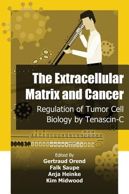 The Extracellular Matrix and Cancer: Regulation of Tumor Cell Biology by Tenasc by Saupe, Falk