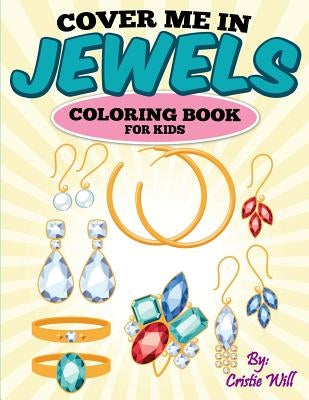 Cover Me In Jewels: Coloring Book by Will, Cristie
