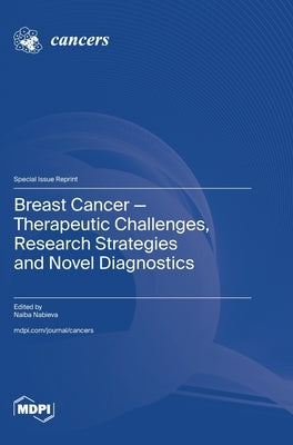 Breast Cancer-Therapeutic Challenges, Research Strategies and Novel Diagnostics by Nabieva, Naiba