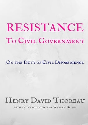 Resistance to Civil Government - Henry David Thoreau by Thoreau, Henry
