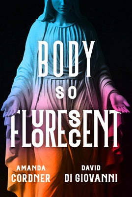 Body So Fluorescent by Cordner, Amanda