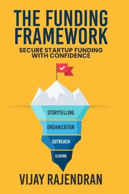 The Funding Framework: Secure Startup Funding With Confidence by Rajendran, Vijay