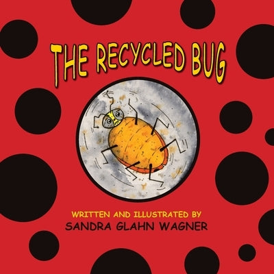 The Recycled Bug by Wagner, Sandra Glahn