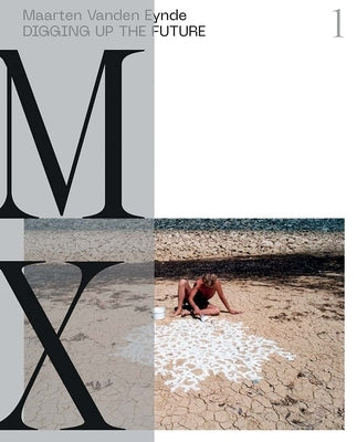 Maarten Vanden Eynde: Digging Up the Future by Gregos, Katerina