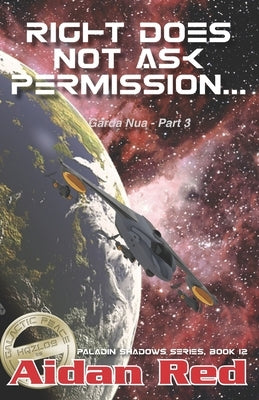 Paladin Shadows, Book 12: Garda Nua, Right Does Not Ask Permission by Red, Aidan