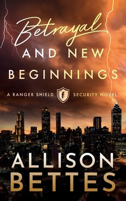 Betrayal & New Beginnings by Bettes, Allison