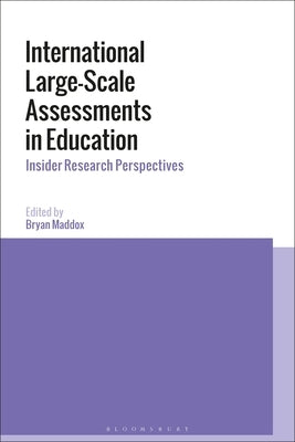 International Large-Scale Assessments in Education: Insider Research Perspectives by Maddox, Bryan
