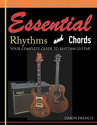 Essential Rhythms and Chords: Your Complete Guide for Rhythm Guitar by French, Darin
