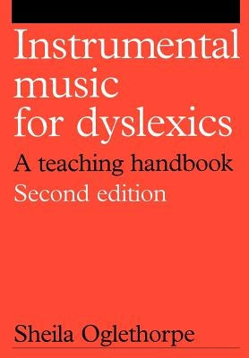 Instrumental Music for Dyslexics: A Teaching Handbook by Oglethorpe, Sheila