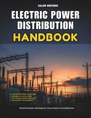 Electric Power Distribution Handbook: A Field Guide to Distribution Systems, Transformers, and Grounding by Whitmore, Callum