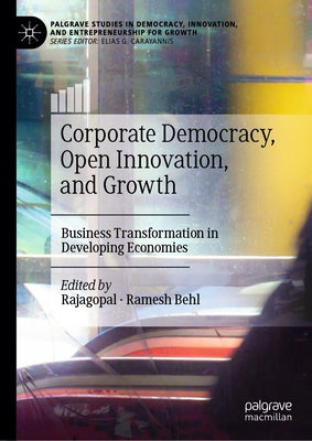 Corporate Democracy, Open Innovation, and Growth: Business Transformation in Developing Economies by Rajagopal